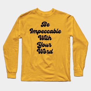 Be Impeccable With Your Word Long Sleeve T-Shirt